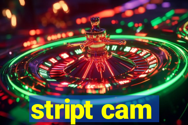 stript cam